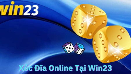 Kinh Nghiệm Chơi Xóc Đĩa Online Tại Win23