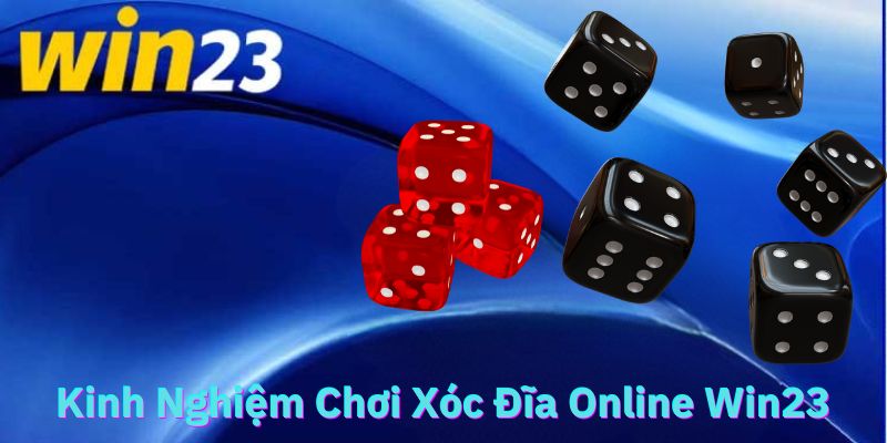 kinh nghiệm chơi xóc đĩa online win23