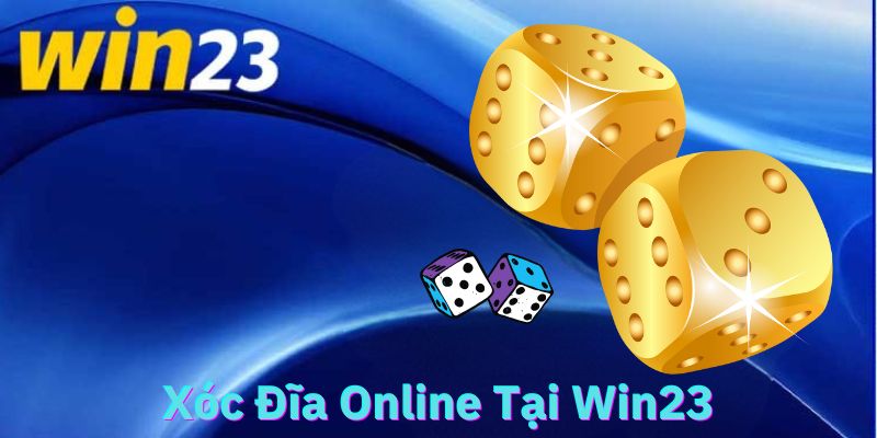 xóc đĩa online tại win23